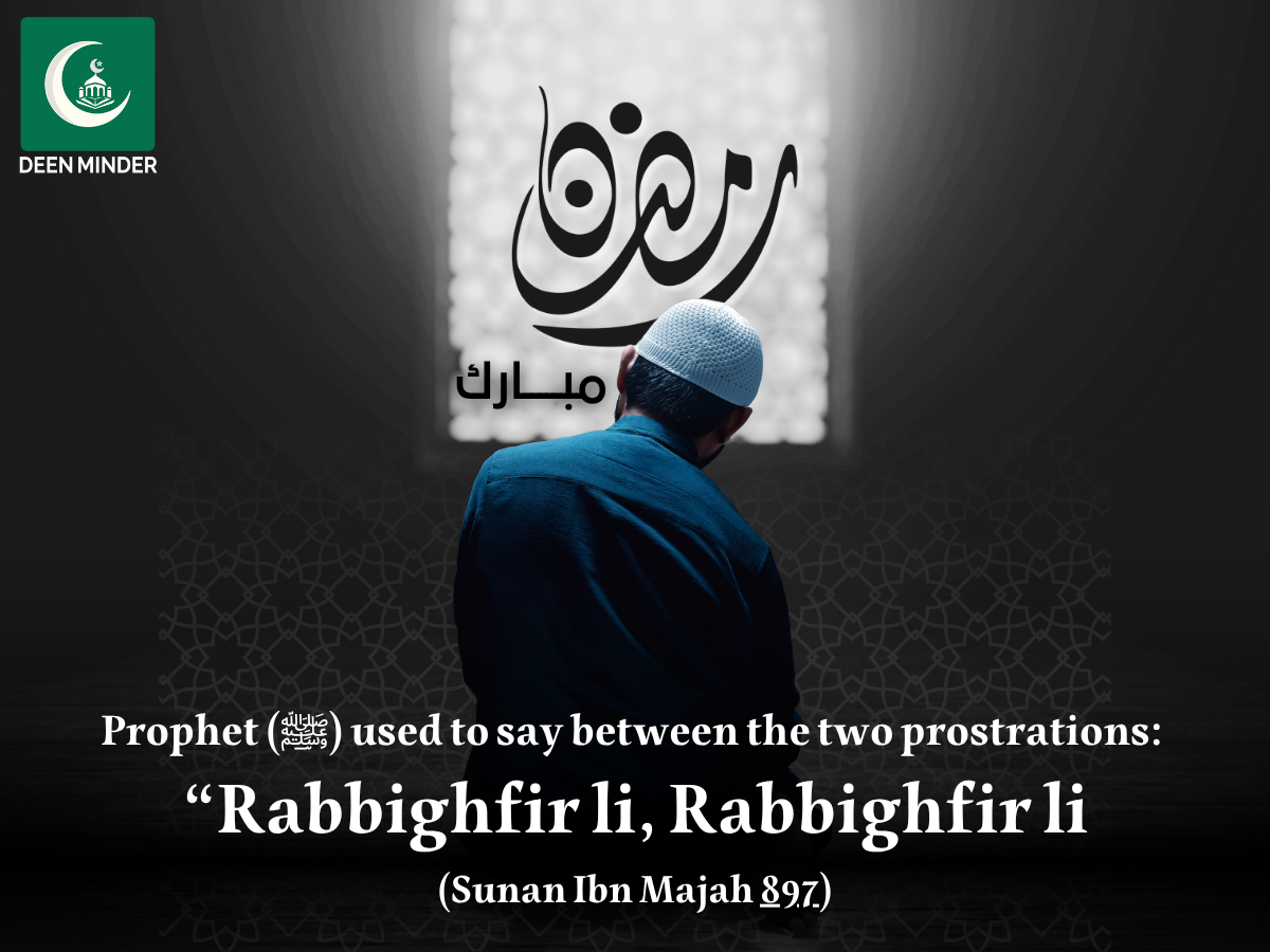 What's the correct dua while sitting between the two prostrations? 3 dua while sitting between the two prostrations, dua between sujood